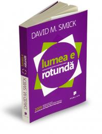Lumea e rotunda. Pericole ascunse pentru economia globala - David M. Smick