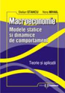 Macroeconomie - Modele statice si dinamice de comportament. Teorie si aplicatii - Stelian Stancu , Nora Mihail