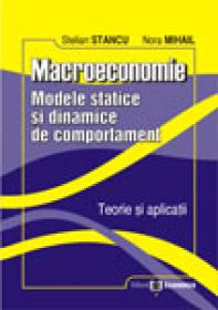 Macroeconomie - Modele statice si dinamice de comportament. Teorie si aplicatii - Stelian Stancu , Nora Mihail
