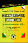Managementul productiei CL. XII - Marieta Olaru , Adrian Tantau