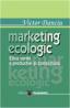 Marketing ecologic. Etica verde a productiei si consumului - Victor Danciu
