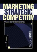 Marketing strategic competitiv. O abordare internationala - Victor Danciu