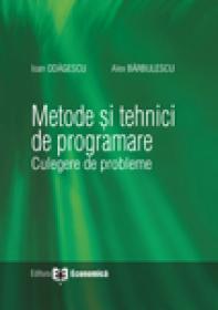 Metode si tehnici de programare. Culegere de probleme - Ioan Odagescu , Alex Barbulescu