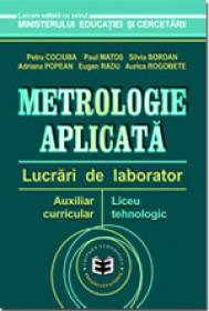 Metrologie aplicata. Lucrari de laborator. Auxiliar curricular pentru liceul tehnologic - Petru Cociuba , Eugen Radu , Paul Matos , Silvia Bordan , Adrian Popean , Aurica Rogobete
