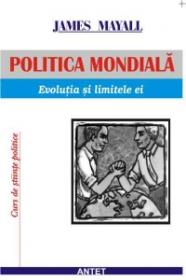 Politica mondiala: evolutia si limitele ei - James Mayall