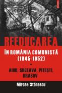 Reeducarea in Romania comunista (1945-1952) - Mircea Stanescu