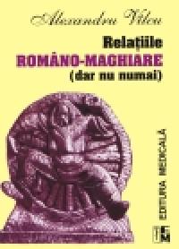 Relatiile romino-maghiare (dar nu numai) - Alexandru Vilcu