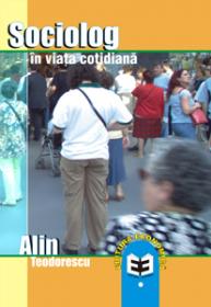 Sociolog in viata cotidiana - Alin Teodorescu