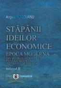 Stapanii ideilor economice (vol. II) epoca moderna - din secolul al XVIII-lea pana la inceputul secolului al XIX-lea - Angela Rogojanu