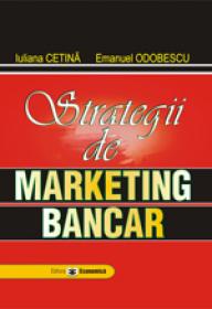 Strategii de marketing bancar - Iuliana Cetina , Emanuel Odobescu