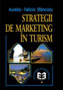 Strategii de marketing in turism - Editia a doua revizuita si adaugita - Aurelia Felicia Stancioiu