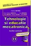 Tehnologie si educatie mecatronica. Auxiliar curricular - liceu tehnologic - Silviu Cristian Mirescu , Vistrian Maties , Dan Mandru , Radu Balan , Olimpiu Tatar , Calin Rusu