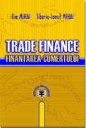 Trade Finance. Finantarea comertului - Ilie Mihai , Tiberiu-Ionut Mihai