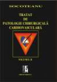 Tratat de patologie chirurgicala cardiovasculara. Volumele I si II - Ion Socoteanu