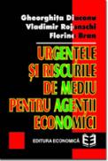 Urgentele si riscurile de mediu pentru agentii economici - Vladimir Rojanschi , Florina Bran , Gheorghita Diaconu