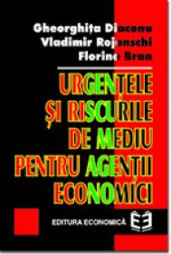 Urgentele si riscurile de mediu pentru agentii economici - Vladimir Rojanschi , Florina Bran , Gheorghita Diaconu