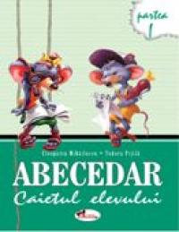 Abecedar. Caietul Elevului. Partea I-a  - Cleopatra Mihailescu, Tudora Pitila
