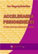 Accelerarea Psihogenezei. Puterea Educatiei Asupra Naturii Umane  - Prof. Univ. Dr. Ion Negret-dobridor