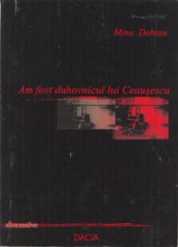 Am Fost Duhovnicul Lui Ceausescu - Dobzeu Mina