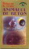 Animalul De Beton - Grant Roberto R.