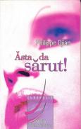 Asta Da Sarut! - Philippe Dijan