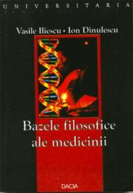 Bazele Filosofice Ale Medicinii - Iliescu Vasile, Dinulescu Ion