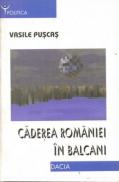 Caderea Romaniei In Balcani - Puscas Vasile