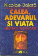 Calea, Adevarul si Viata - Balota Nicolae