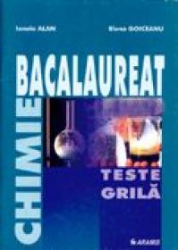 Chimie Bacalaureat. Teste Grila  - Ionela Alan, Elena Goiceanu