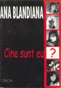 Cine Sunt Eu ? - Blandiana Ana