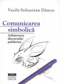 Comunicarea Simbolica - Arhitectura Discursului Publicitar - Dancu Vasile Sebastian