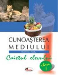 Cunoasterea Mediului. Caietul Elevului  - Dumitra Radu