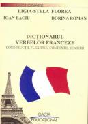 Dictionarul Verbelor Franceze- Constritii, Flexiune, Contexte, Sensuri - Florea Ligia Stela si Altii