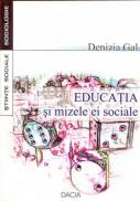 Educatia si Mizele Ei Sociale - Gal Denizia