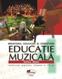 Educatie Muzicala - Manual, Clasa A Iv-a  - Sofica Matei
