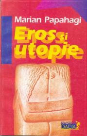 Eros si Utopie - Papahagi Marian