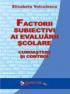 Factorii Subiectivi Ai Evaluarii Scolare. Cunoastere si Control  - Conf. Univ. Dr. Elisabeta Voiculescu