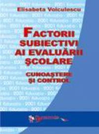 Factorii Subiectivi Ai Evaluarii Scolare. Cunoastere si Control  - Conf. Univ. Dr. Elisabeta Voiculescu
