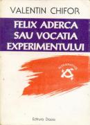 Felix Aderca Sau Vocatia Experimentului - Chifor Valentin