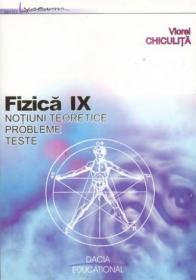 Fizica Ix-a , Notiuni Teoretice. Probleme. Teste - Chiculita Viorel