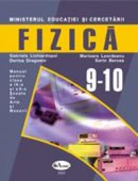 Fizica. Manual Pentru Clasele A Ix-a - A X-a  - Gabriela Lichiardopol, Dorina Dragomir, Sorin Bercea, Marioara Leordeanu