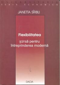 Flexibilitatea - Sansa Pentru Intreprinderea Moderna - Sarbu Janetta