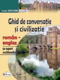 Ghid De Conversatie si Civilizatie Roman-englez, Cu Suport Multimedia  - Ioana Costache
