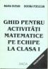 Ghid Pentru Activitati Matematice Pe Echipe La Clasa I - Oltean Maria, Presecan Dorina