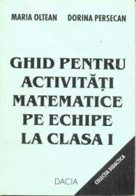 Ghid Pentru Activitati Matematice Pe Echipe La Clasa I - Oltean Maria, Presecan Dorina