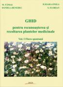 Ghid Pentru Recunoasterea si Recoltarea Plantelor Medicinale, Vol I - Tamas M., Benedec Daniela, Oniga Ilioara, Flori S.