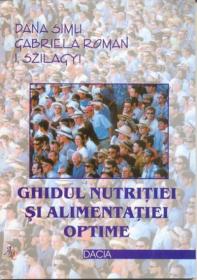Ghidul Nutritiei si Alimentatiei Optime - Simu Dana, Roman Gabriela, Szilagy I.
