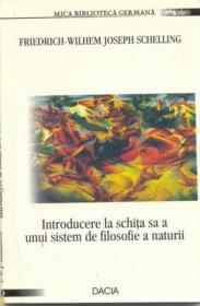 Introducere La Schita Sa A Unui Sistem De Filosofie A Naturii - Friedrich Wilhem Joseph Schelling