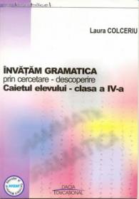 Invatam Gramatica Prin Cercetare- Descoperire. Caietul Elevului - Cls. A Iv-a - Colceriu Laura