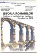 Istoria Romanilor- Sinteze si Modalitati De Evaluare. Bacalaureat 2002 - Moldovan Victor, si Altii